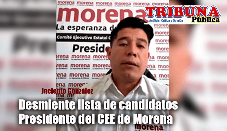 Desmiente dirigente de Morena listas filtradas de candidatos a&nbsp;diputados